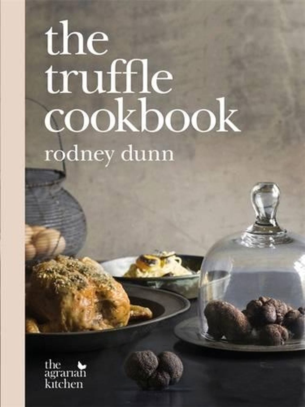 The Truffle Cookbook by Rodney Dunn - ISBN: 9781921384394