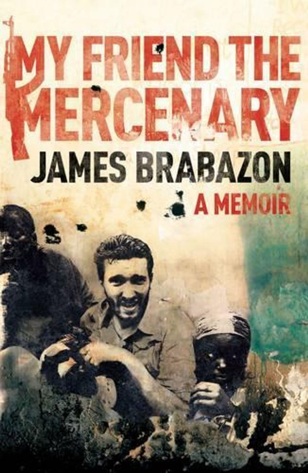 My Friend the Mercenary by James Brabazon - ISBN: 9781921656439