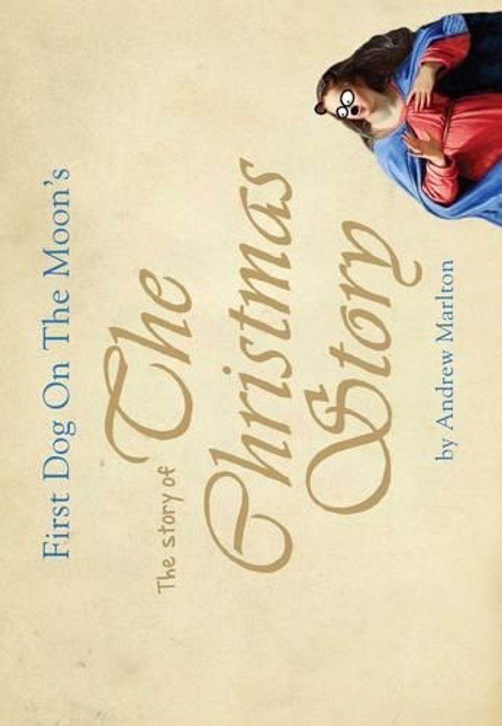 First Dog on the Moon's The Story of the Christmas Story by Andrew Marlton - ISBN: 9781921656750