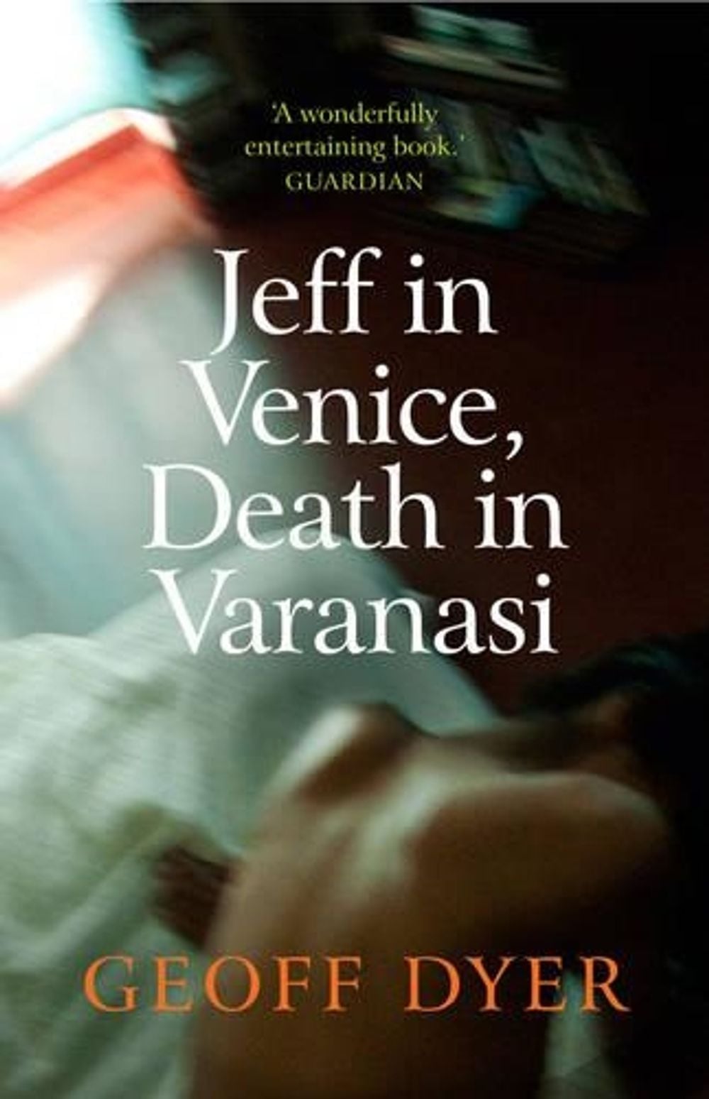 Jeff in Venice, Death in Varanasi by Geoff Dyer - ISBN: 9781921656897