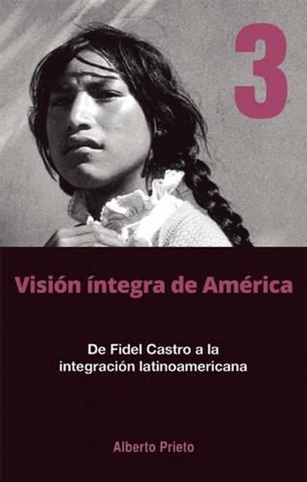 De Fidel Castro A La Intergracion Latinoamerica by Alberto Prieto - ISBN: 9781921700552