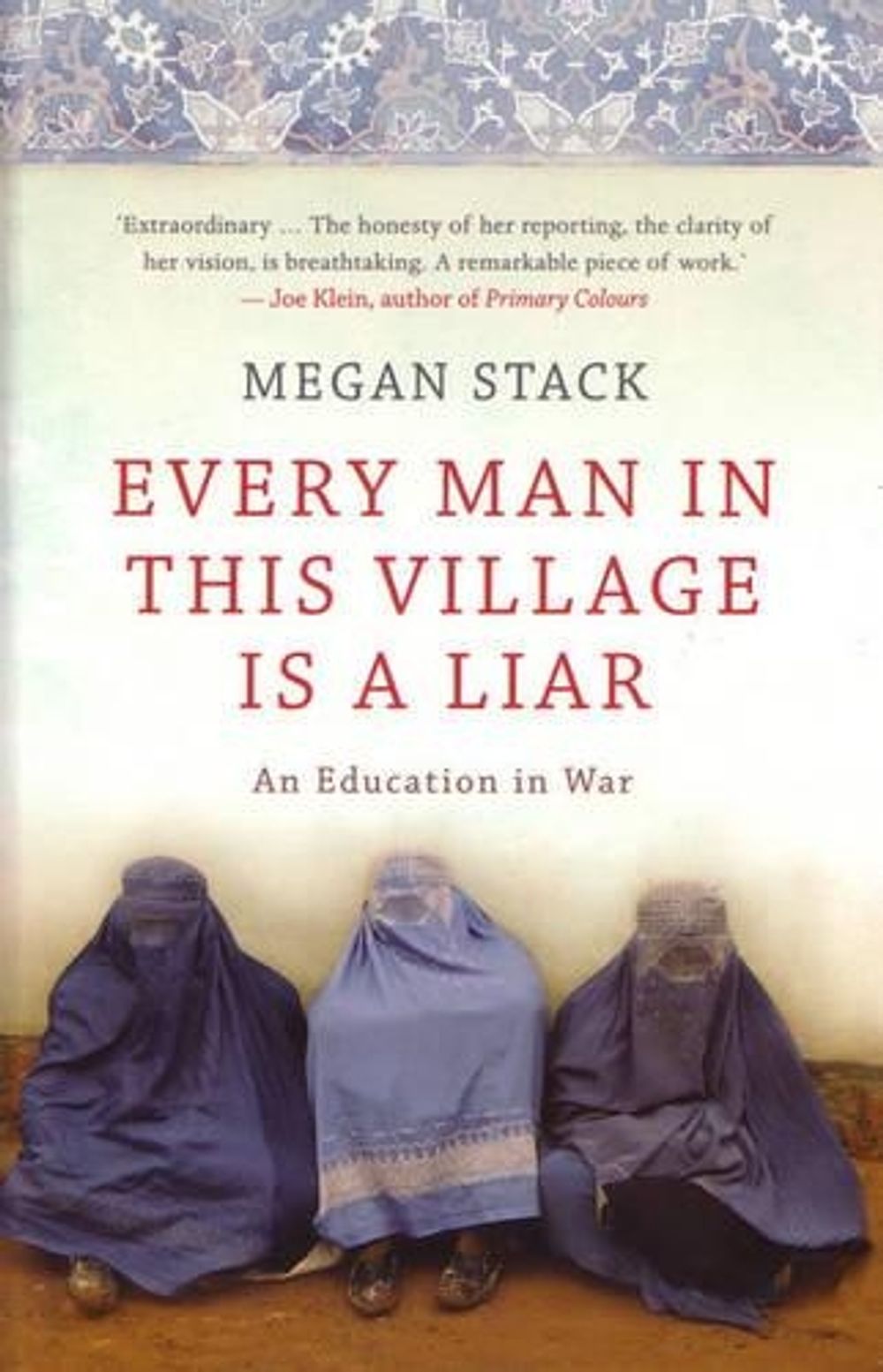 Every Man in this Village is a Liar: an education in war by Megan Stack ...