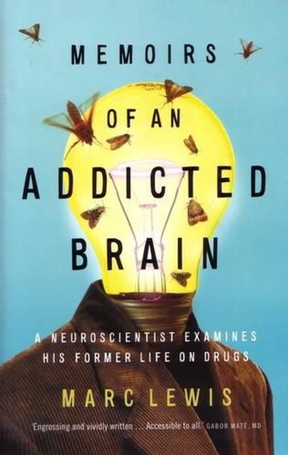 Memoirs of An Addicted Brain: A neuroscientist examines his former life on drugs, 9781921844607