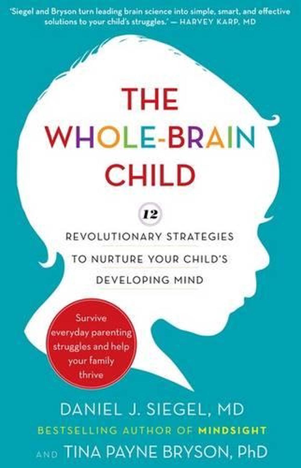 The Whole-Brain Child: 12 revolutionary strategies to Nurture Your Child's  Developing Mind by Daniel J. Siegel, Paperback, 9781921844775