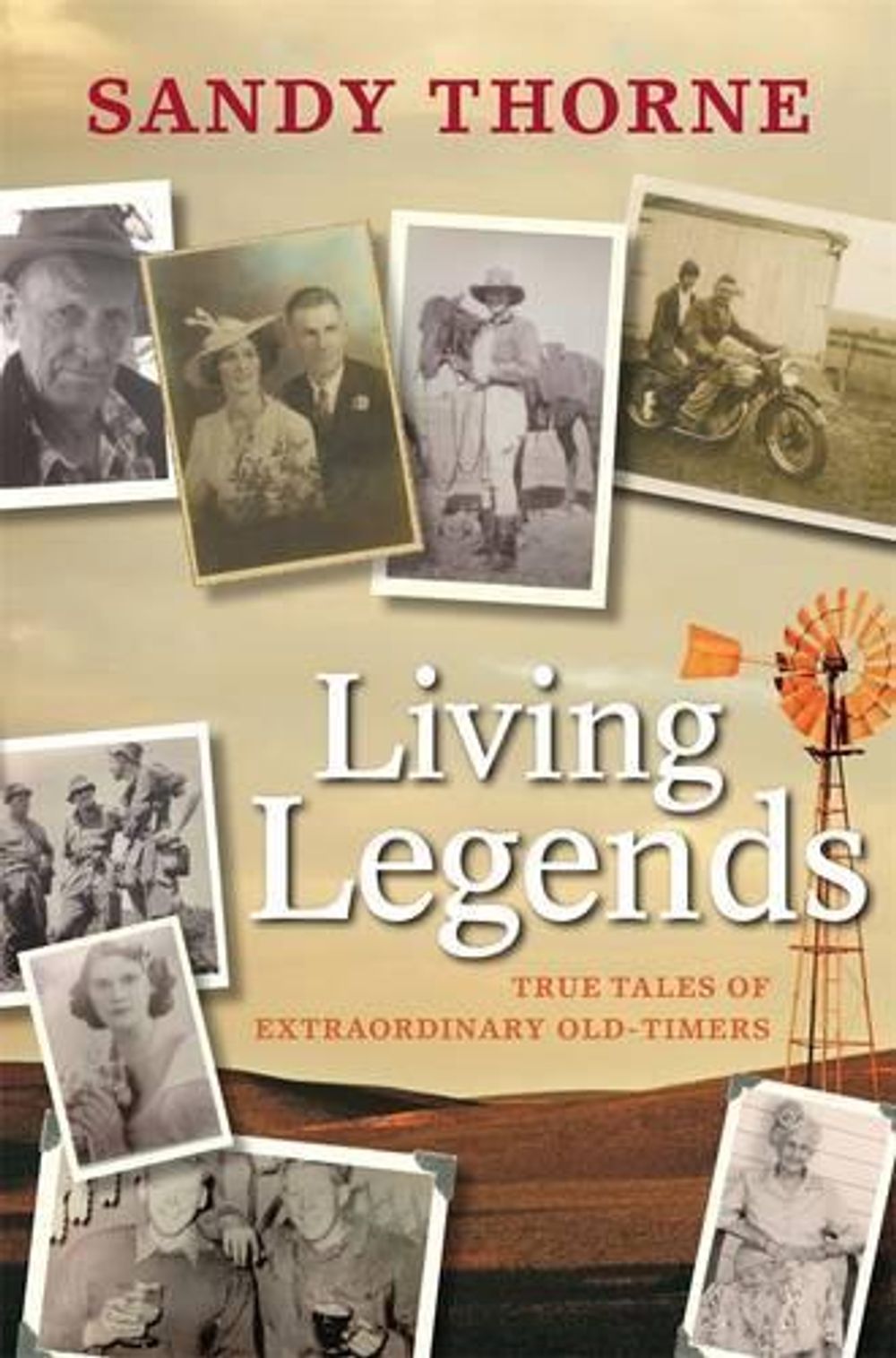 Living Legends: True Tales of Extraordinary Old-Timers by Sandy Thorne - ISBN: 9781921901379