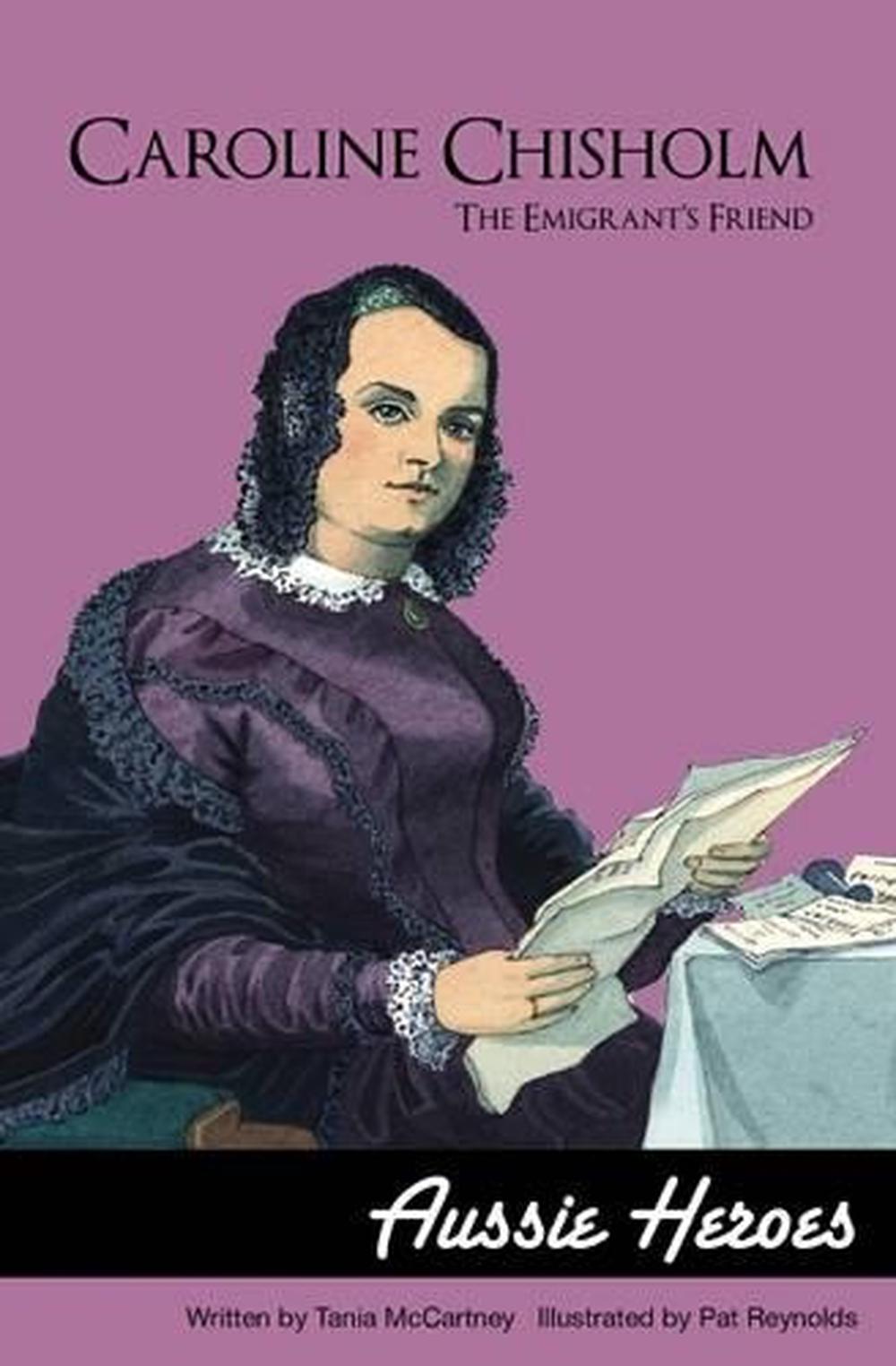 Caroline Chisholm: the Emigrant's Friend, 9781921928482