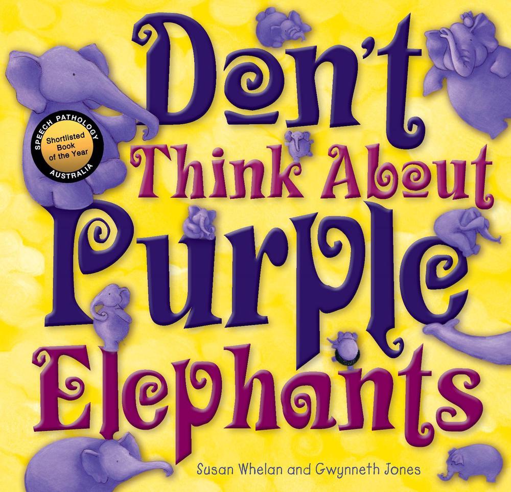 Don't Think About Purple Elephants by Susan Whelan - ISBN: 9781921966699