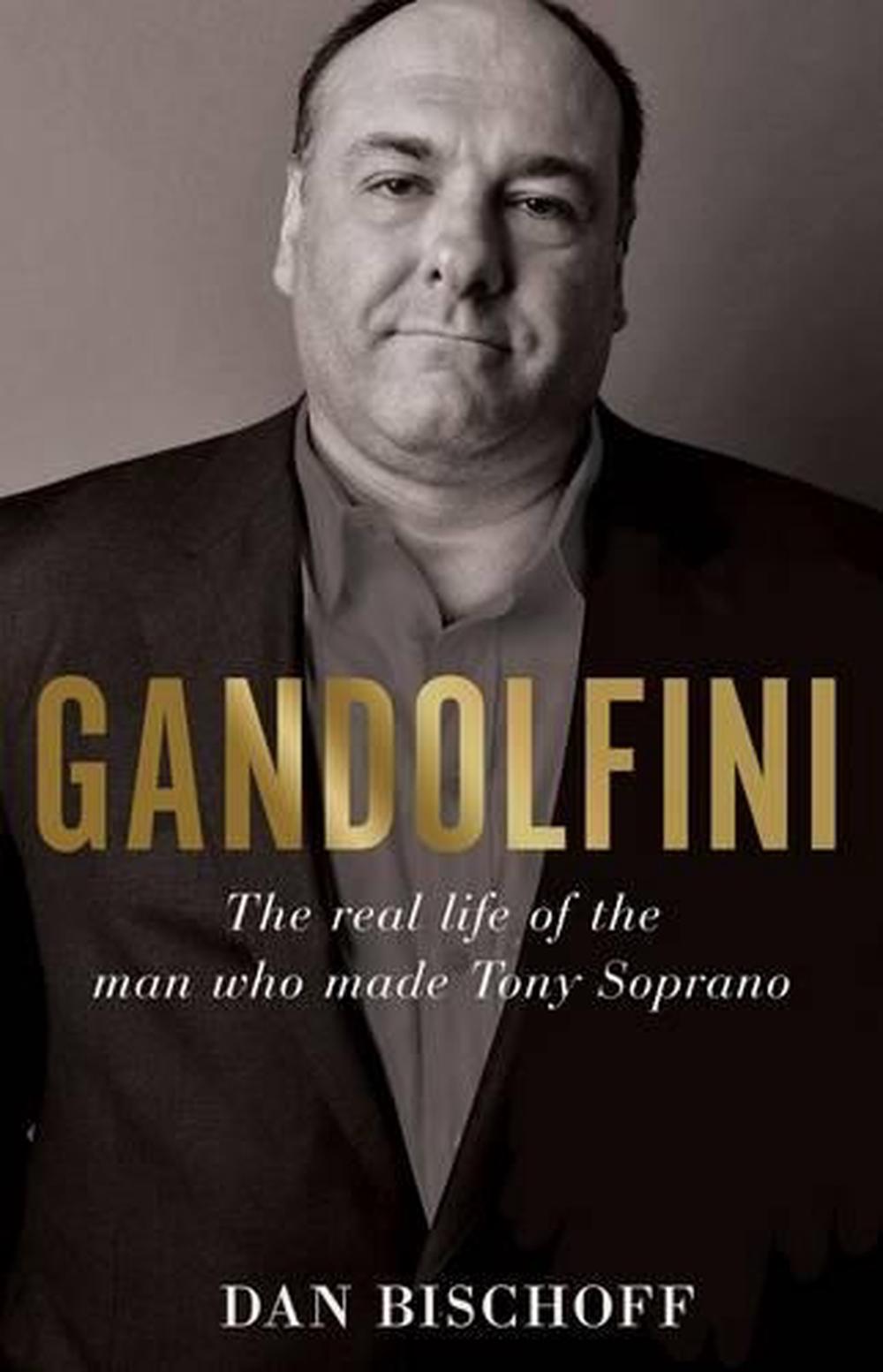 Gandolfini The Real Life of the Man Who Made Tony Soprano by Dan Bischoff, Paperback