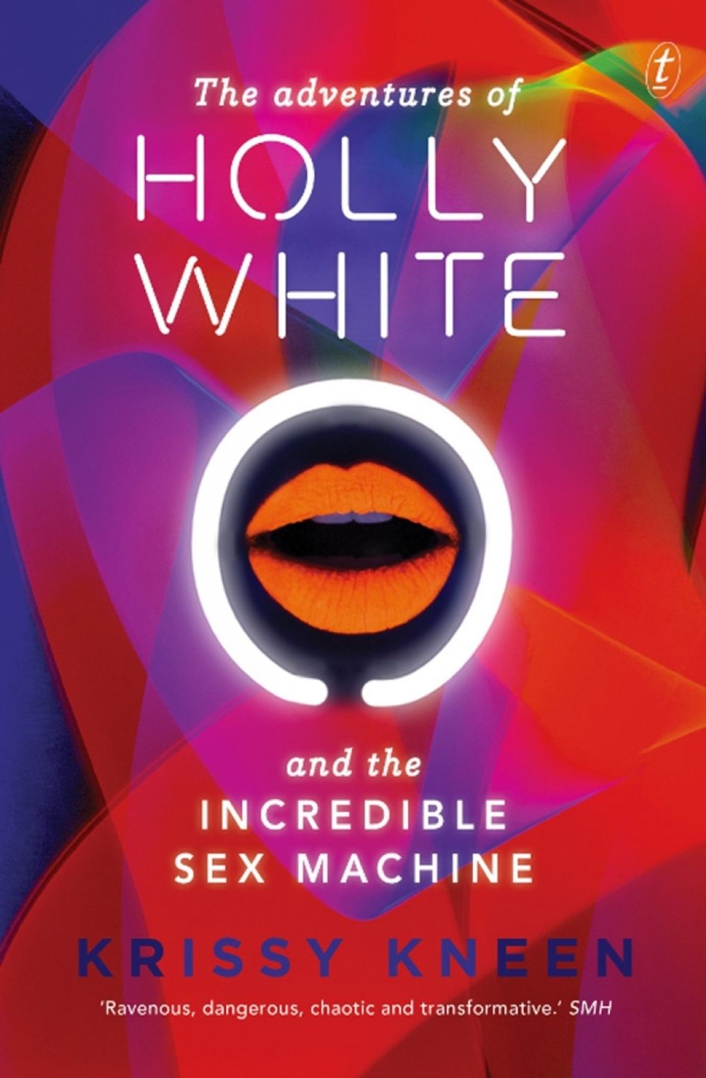 The Adventures Of Holly White And The Incredible Sex Machine by Krissy Kneen - ISBN: 9781922079381