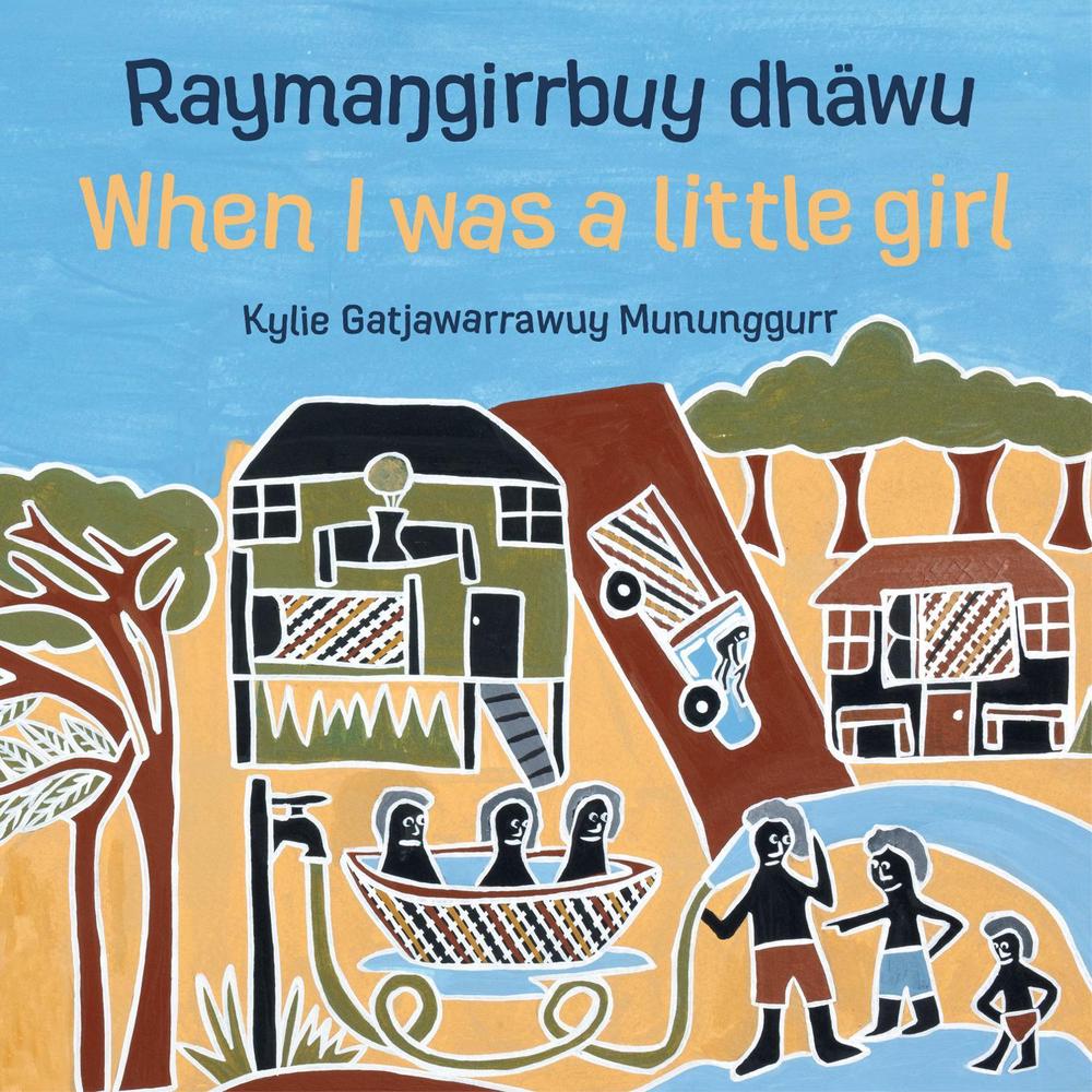 Raymagirrbuy dhwu, When I was a little girl by Kylie Gatjawarrawuy Mununggurr - ISBN: 9781922142306