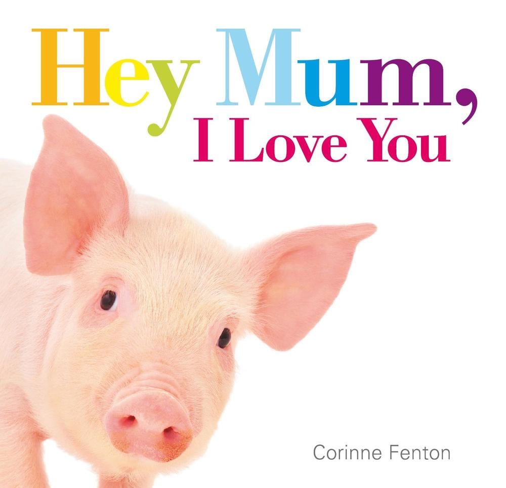 Hey Mum, I Love You by Corinne Fenton - ISBN: 9781922244581