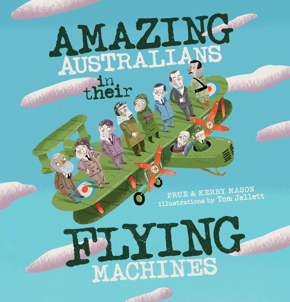 Amazing Australians in Their Flying Machines by Prue Mason - ISBN: 9781922244635