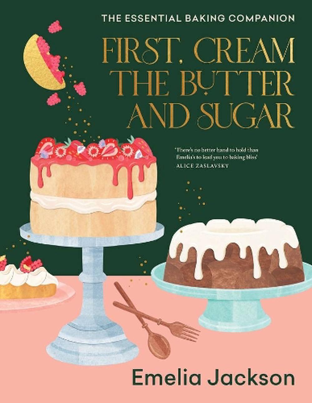 First, Cream the Butter and Sugar, 9781922351876