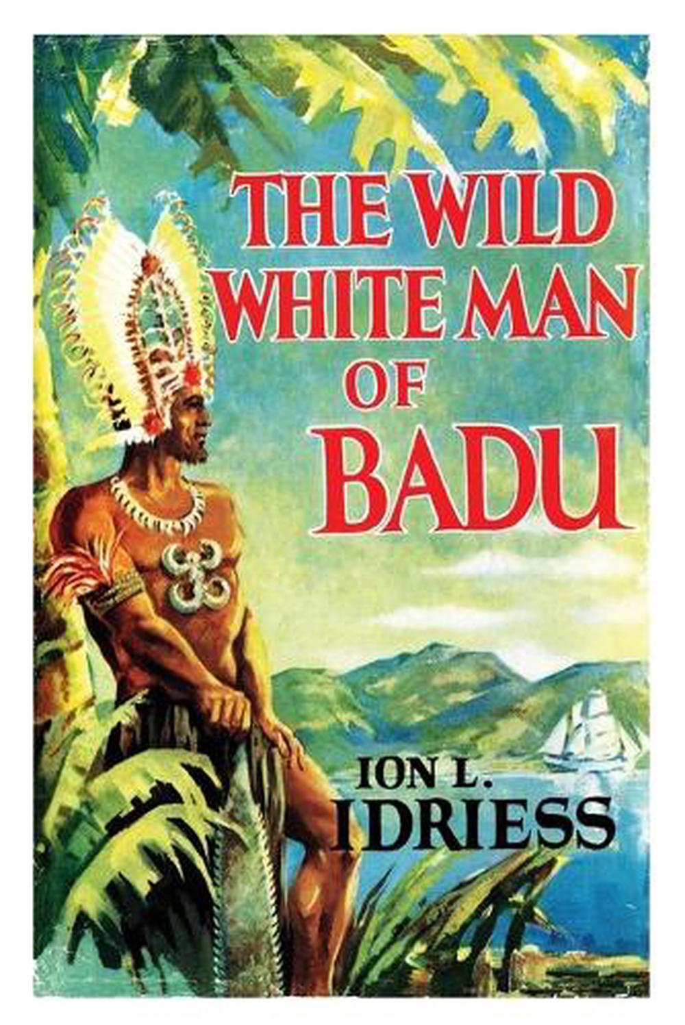 THE WILD WHITE MAN OF BADU, 9781922384935