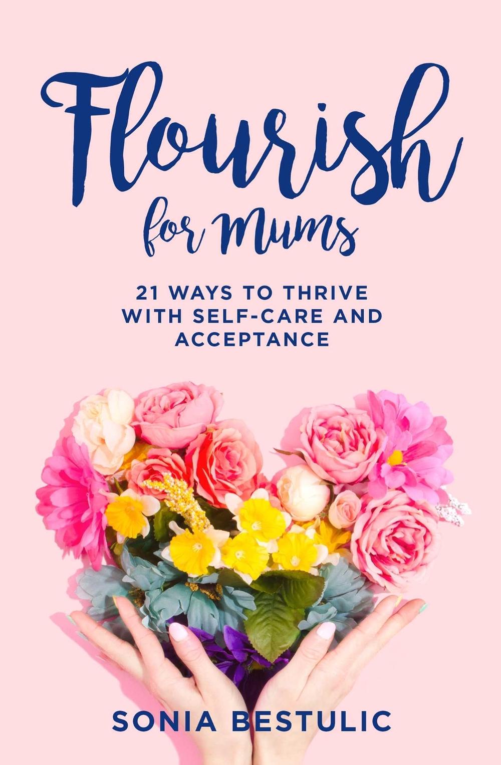 Flourish for Mums by Sonia Bestulic - ISBN: 9781922387981