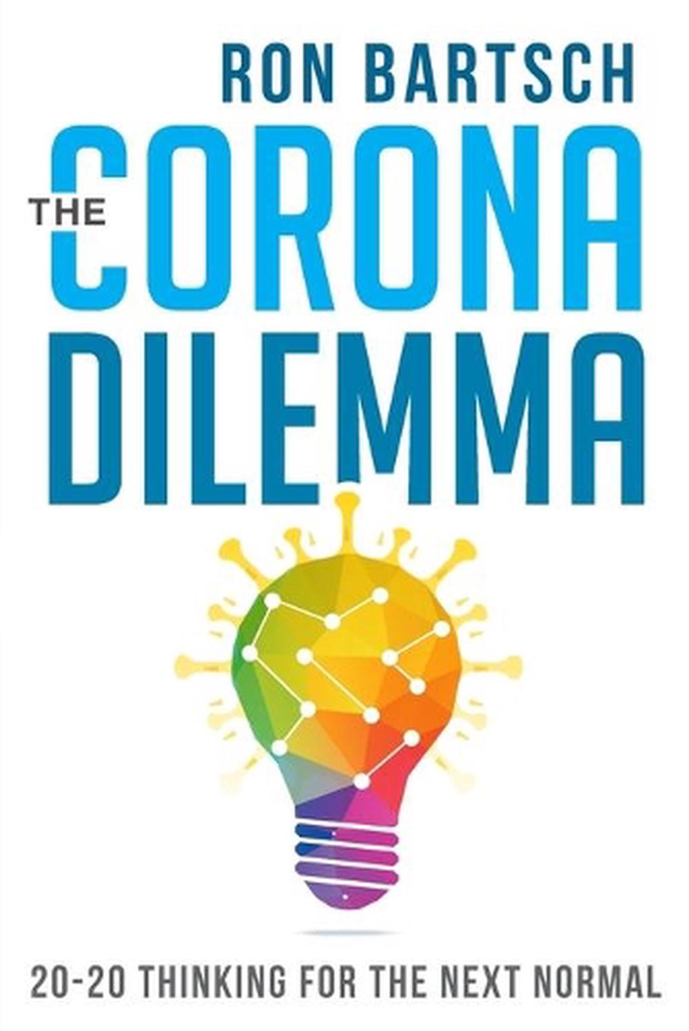 Corona Dilemma: 20-20 Thinking for the Next Normal, 9781922409393