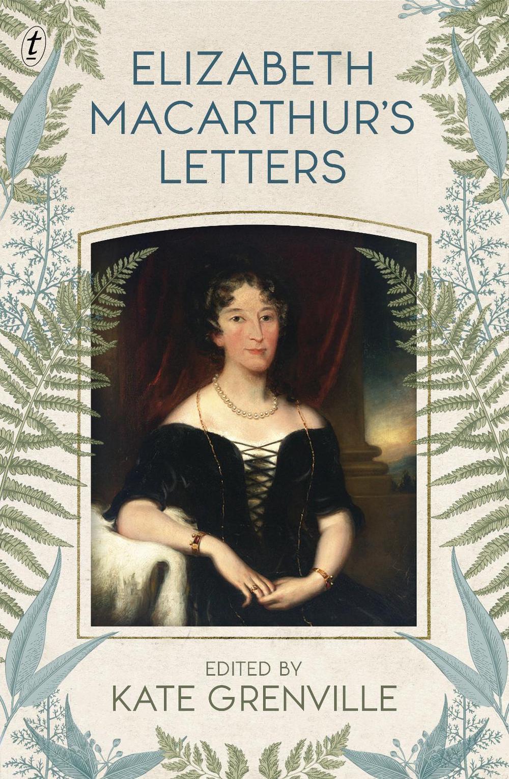 Elizabeth Macarthur's Letters by Kate Grenville - ISBN: 9781922458582