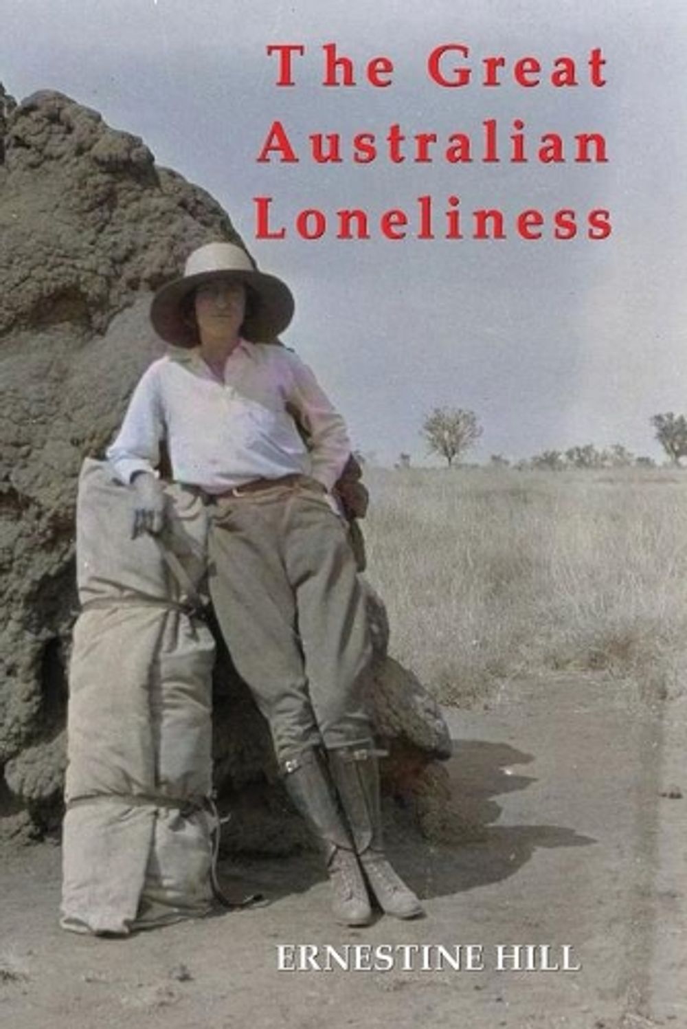 THE GREAT AUSTRALIAN LONELINESS by Ernestine Hill - ISBN: 9781922473608