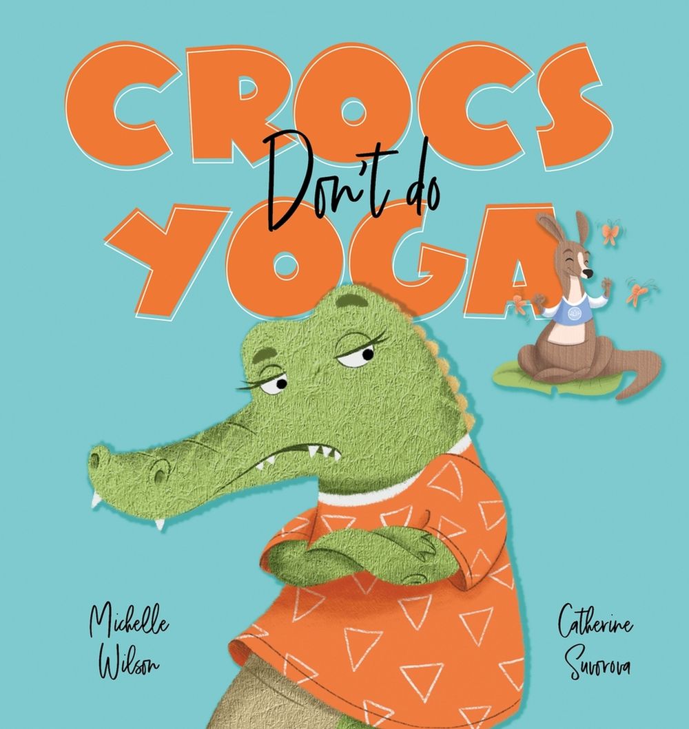 Crocs don't do Yoga by Michelle Wilson - ISBN: 9781922503244