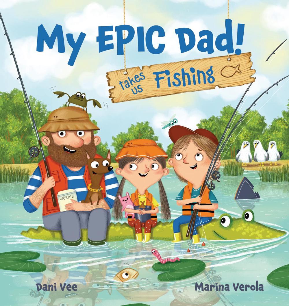 My EPIC Dad! Takes us Fishing by Dani Vee - ISBN: 9781922503879