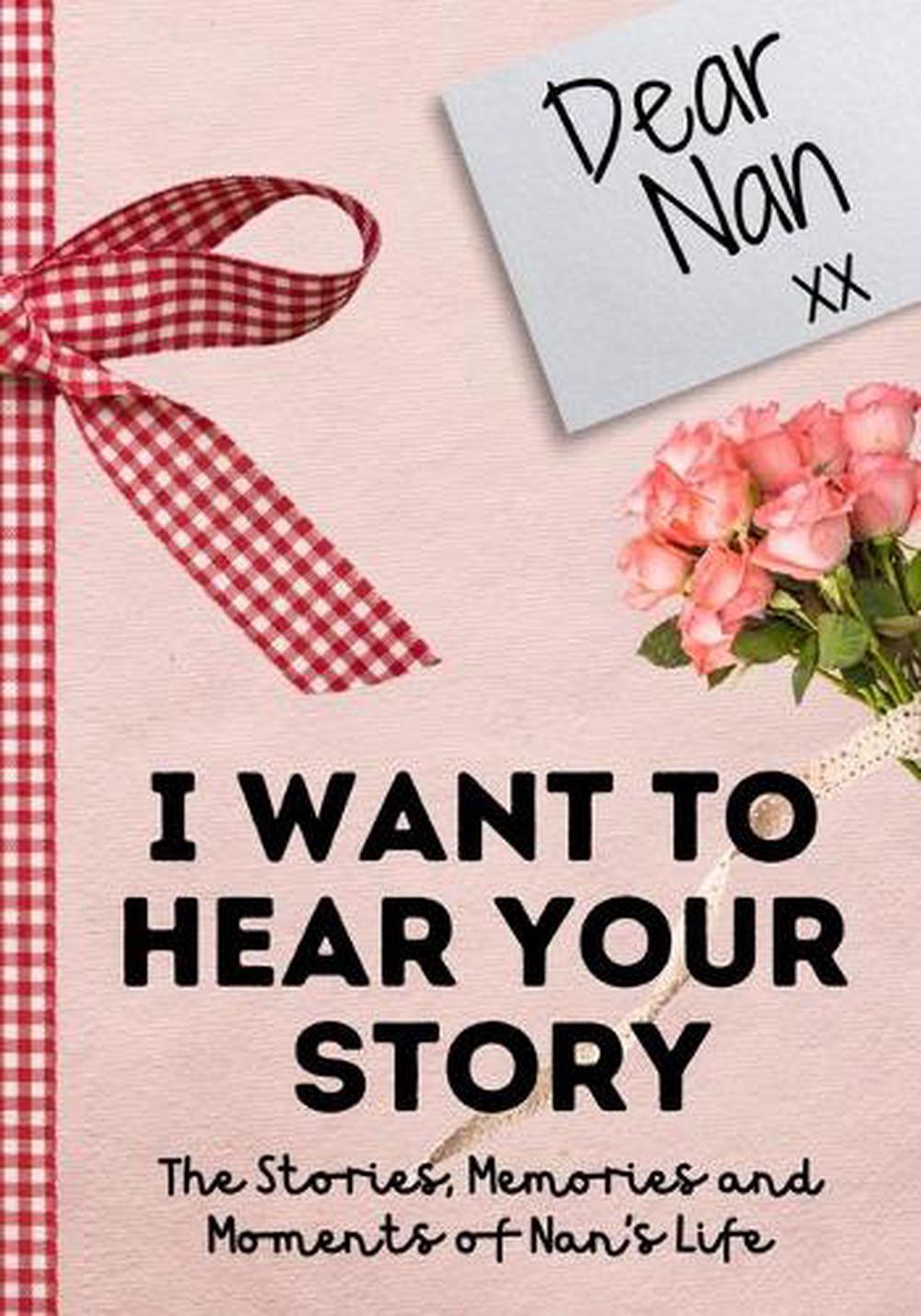 Dear Nan. I Want To Hear Your Story, 9781922515223
