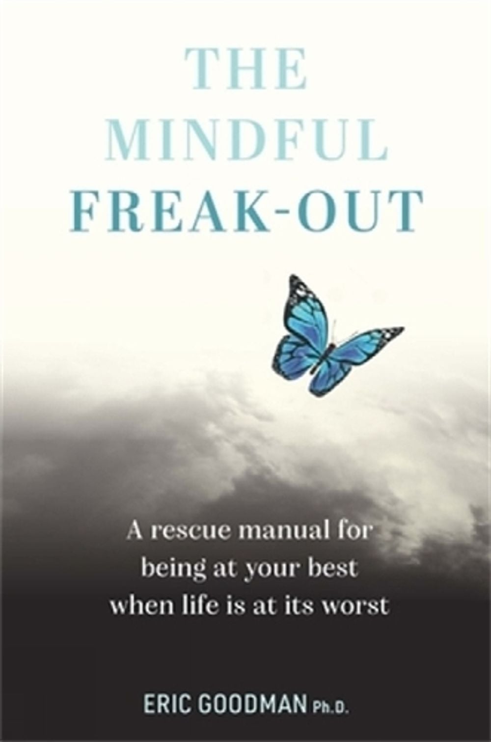The Mindful Freak-Out by Eric Goodman, PH.D. - ISBN: 9781922539366