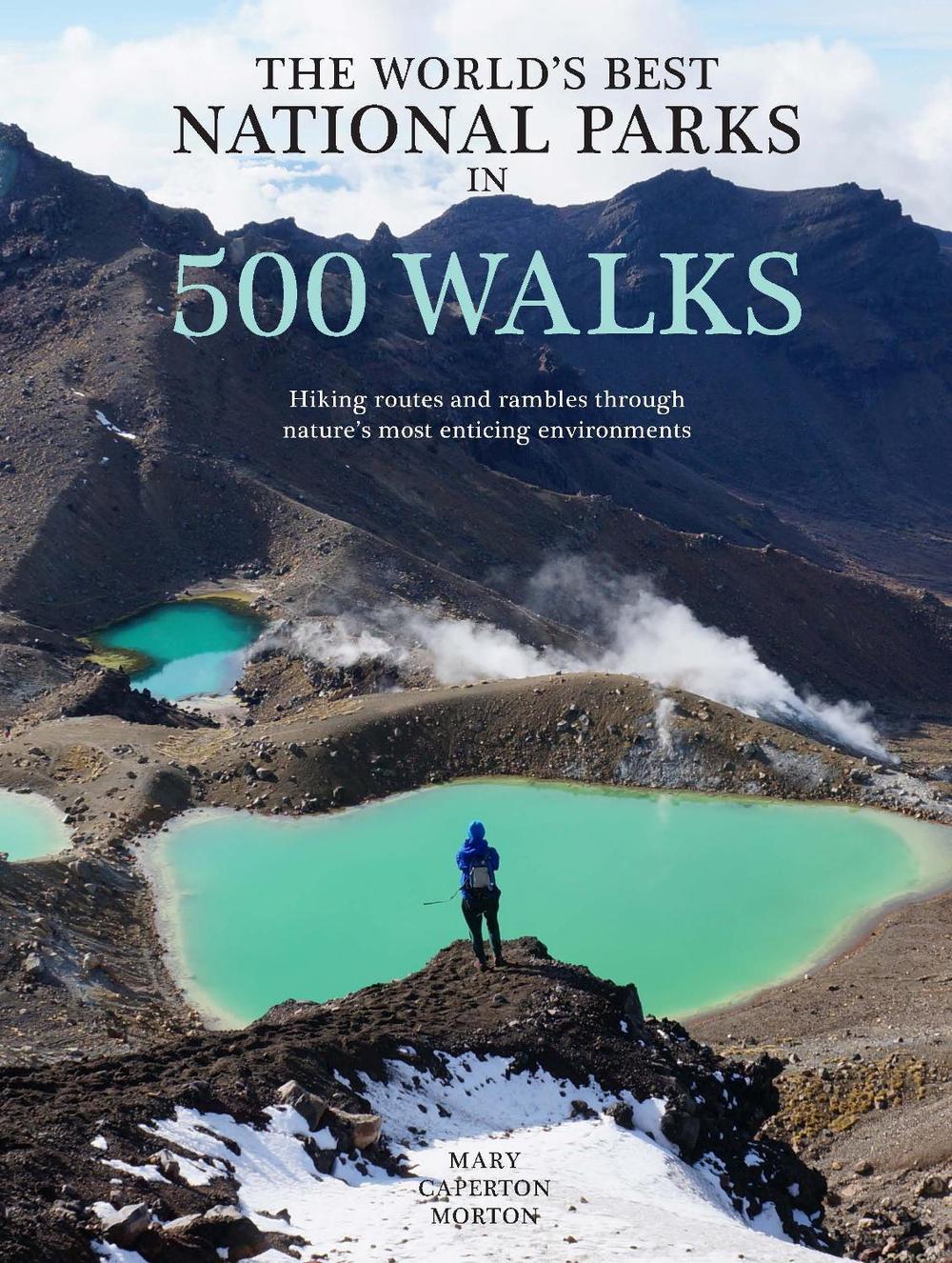 The World's Best National Parks In 500 Walks by Mary Caperton Morton - ISBN: 9781922539830