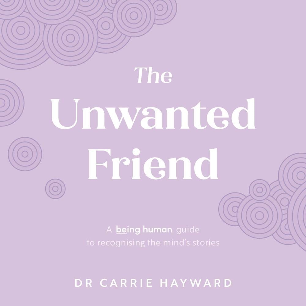 The Unwanted Friend by Dr Carrie Hayward - ISBN: 9781922539908