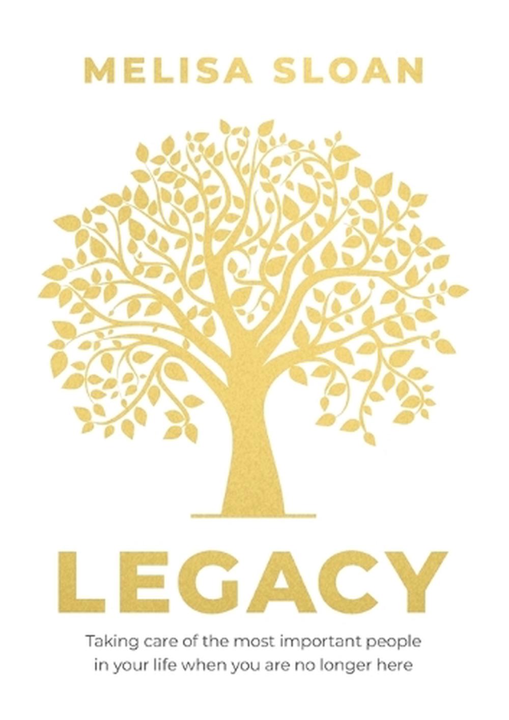 Legacy: Taking care of the most important people in your life when you, 9781922553058