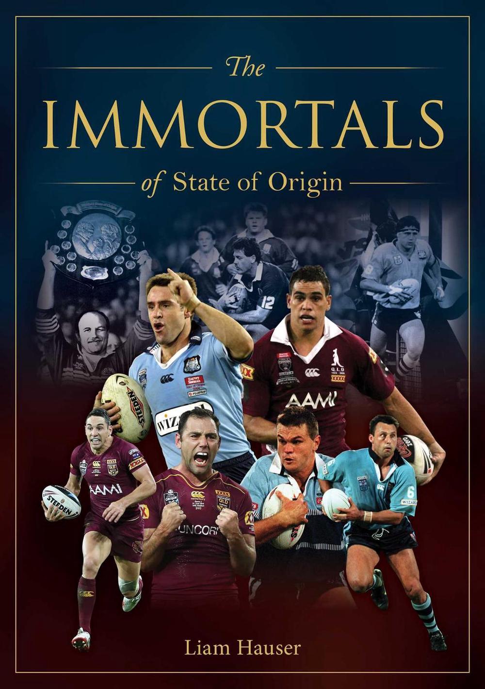 Immortals of State of Origin by Liam Hauser - ISBN: 9781922579799