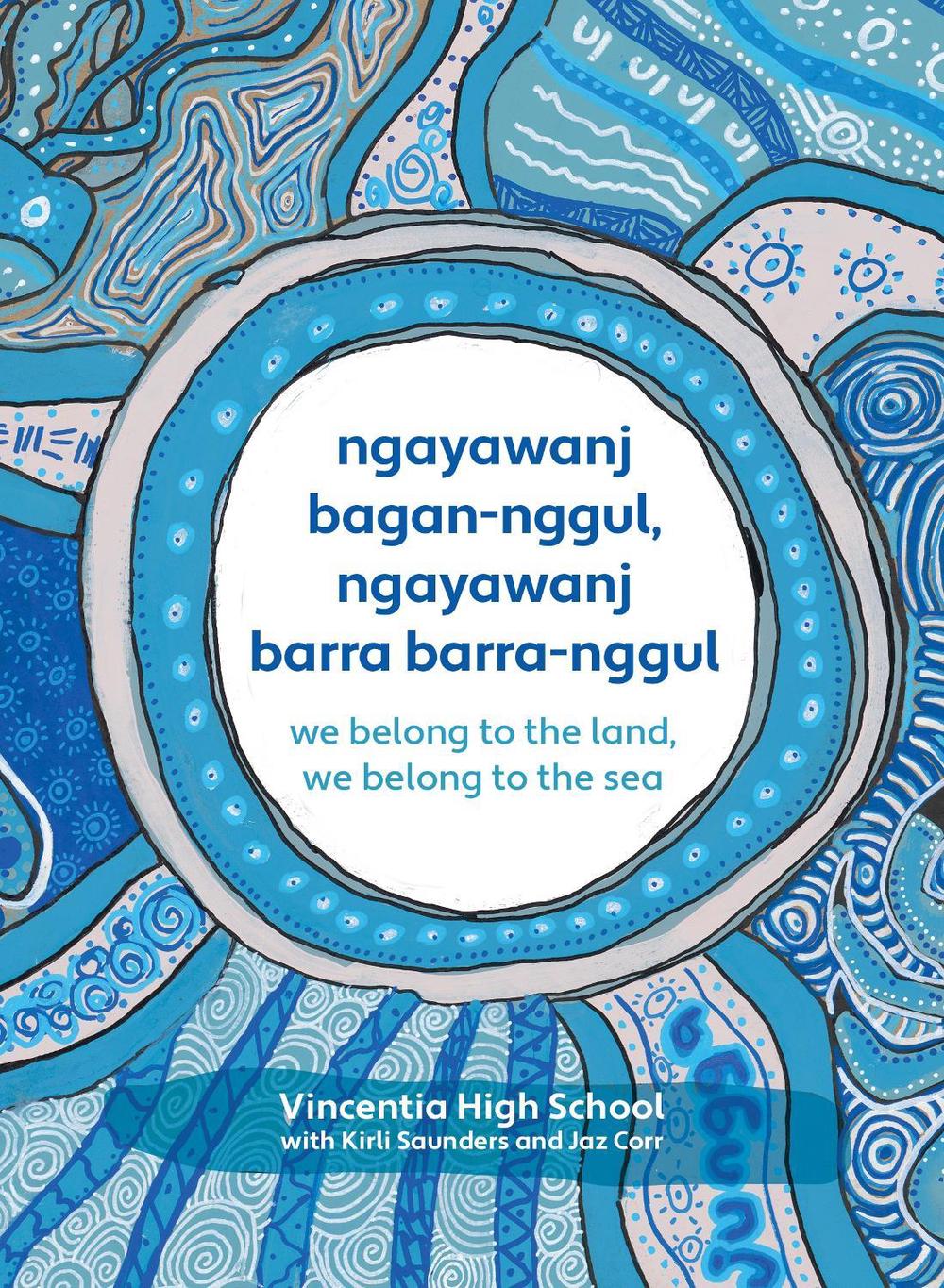 ngayawanj bagan-nggul, ngayawanj barra barra-nggul by Vincentia High School, with Kirli Saunders and Jaz Corr - ISBN: 9781922592781