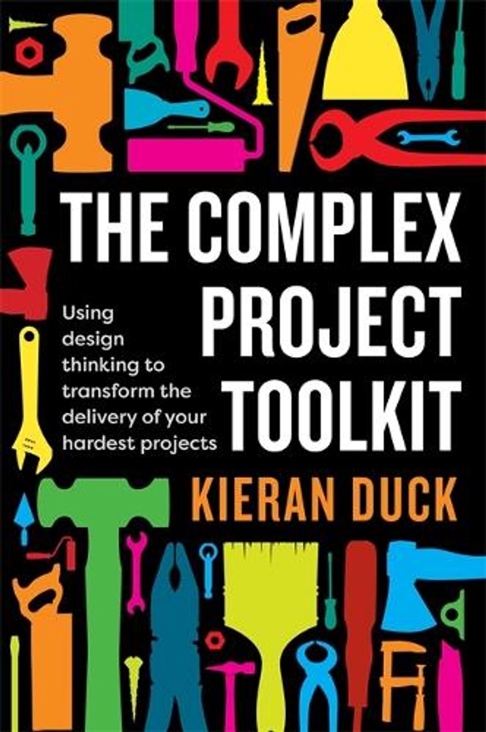 The Complex Project Toolkit by Kieran Duck - ISBN: 9781922611017