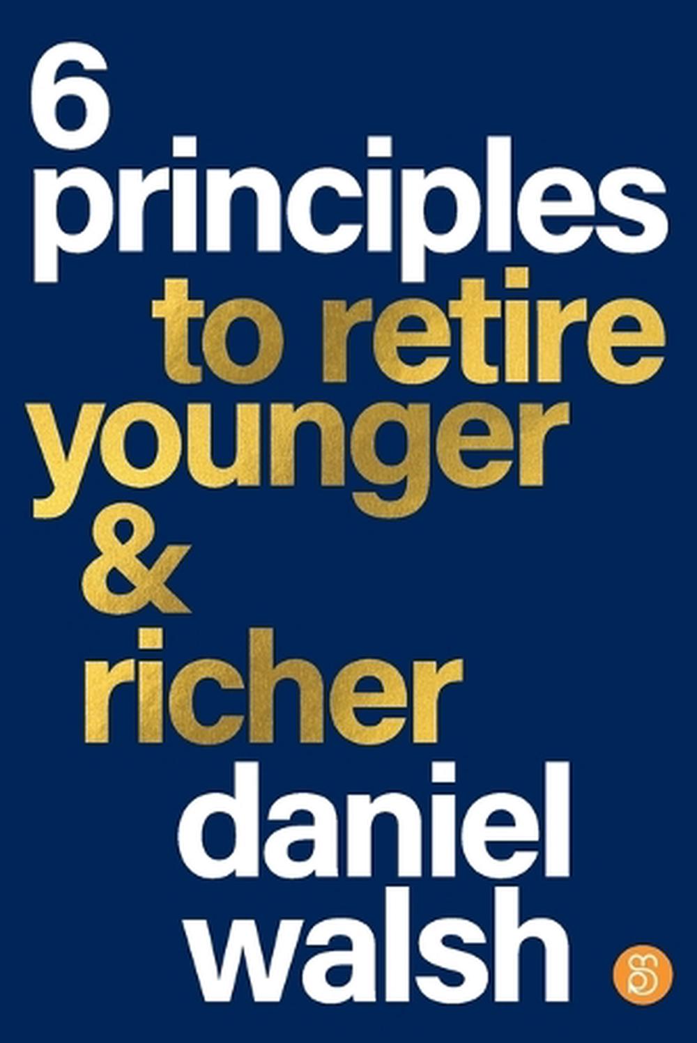 6 Principles to Retire Younger and Richer, 9781922611956