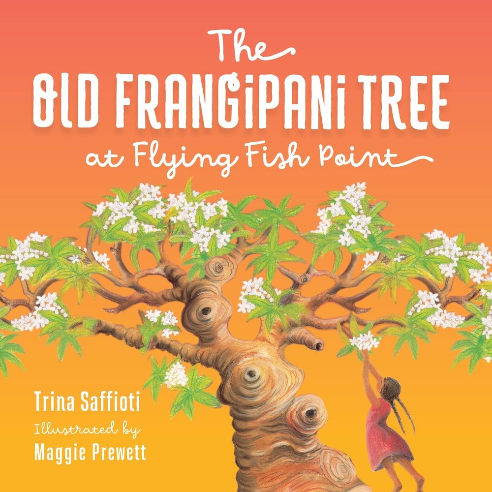 The Old Frangipani Tree at Flying Fish Point by Trina Saffioti - ISBN: 9781922613523