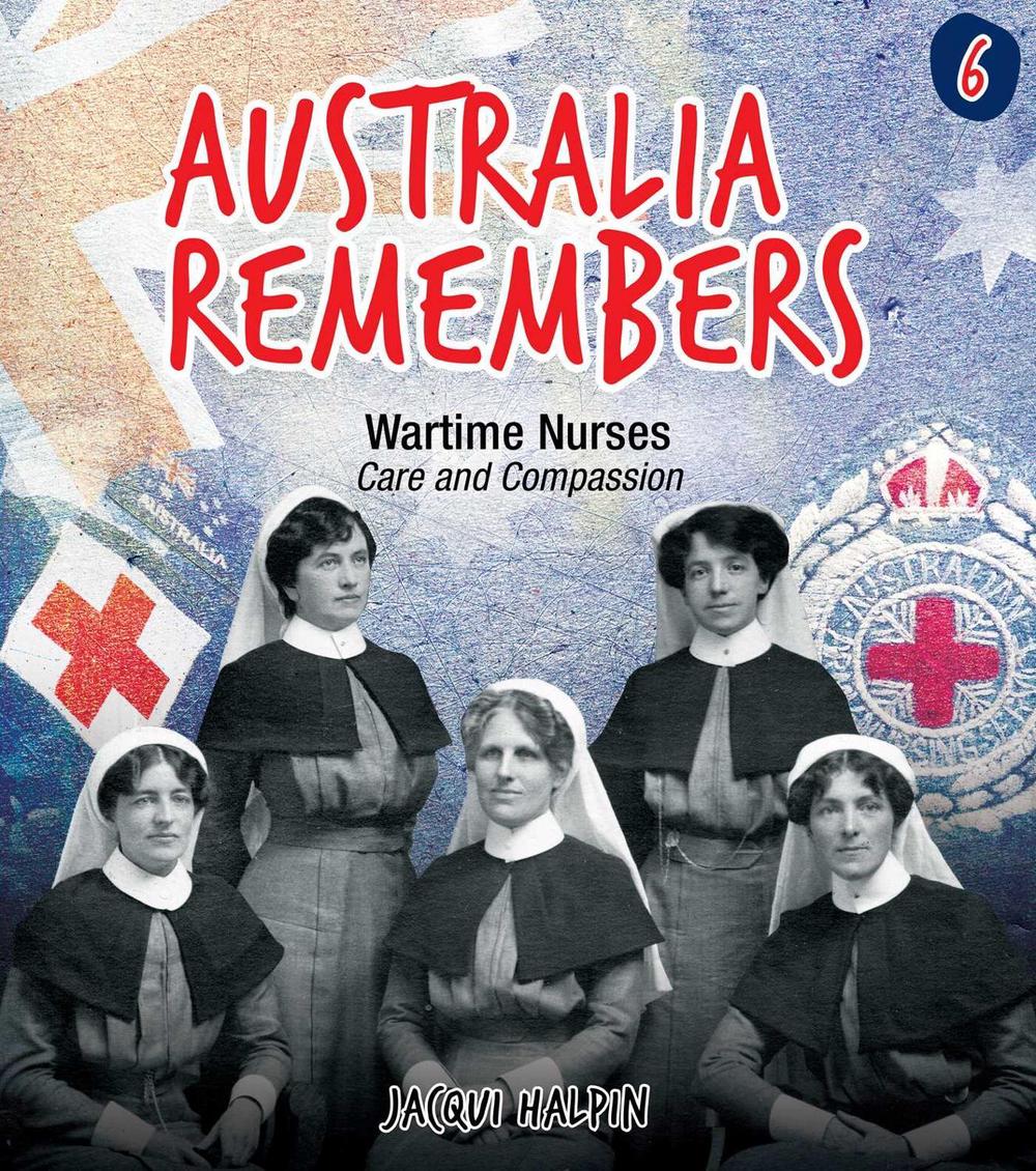 Australia Remembers 6: Wartime Nurses by Jacqui Halpin - ISBN: 9781922615602