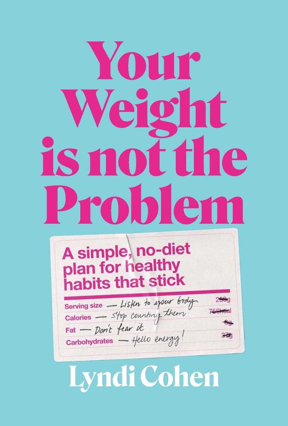 Your Weight Is Not the Problem by Lyndi Cohen - ISBN: 9781922616494