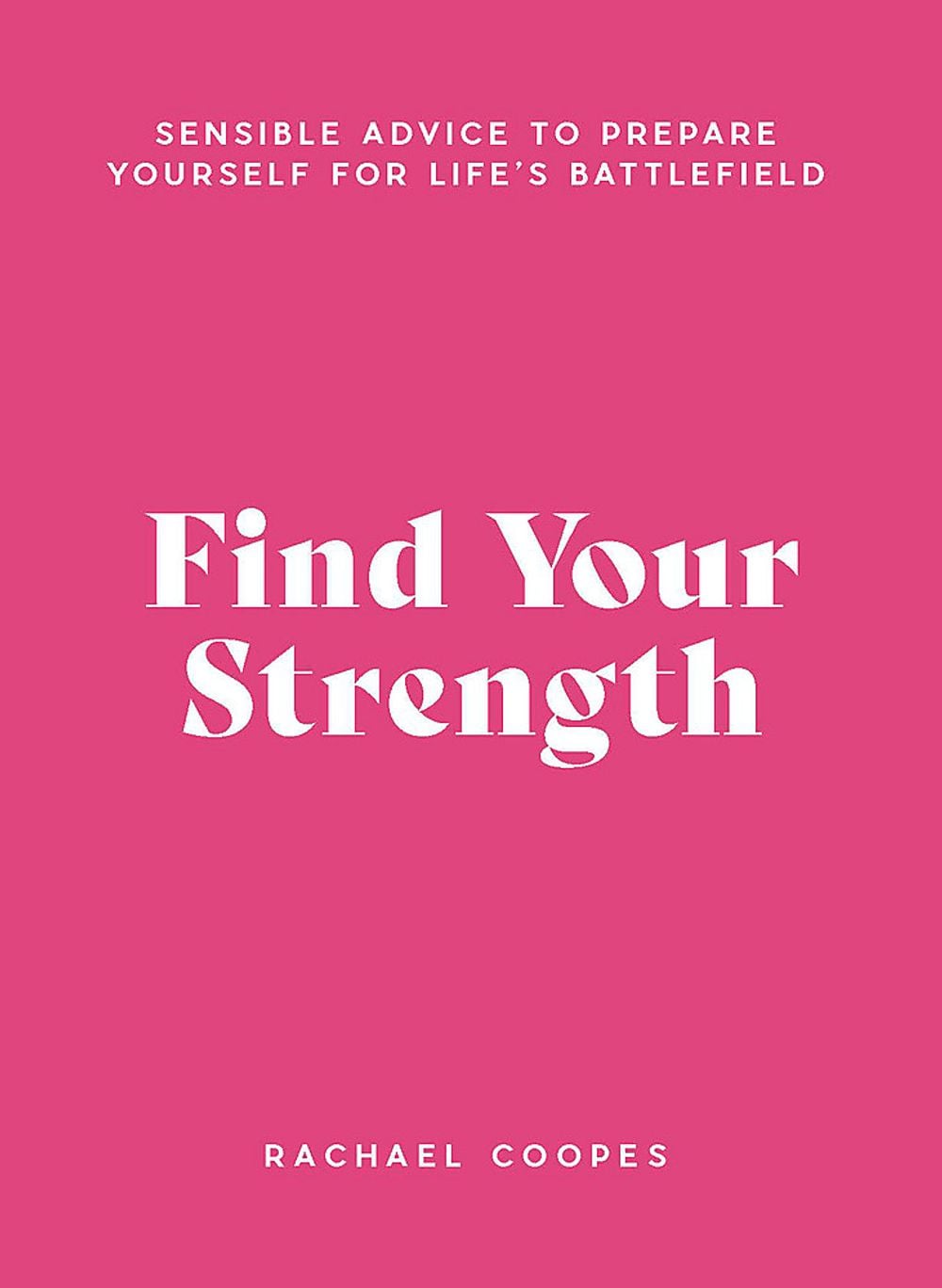 Find Your Strength: Sensible advice to prepare yourself for life's battlefield by Rachael Coopes - ISBN: 9781922626523