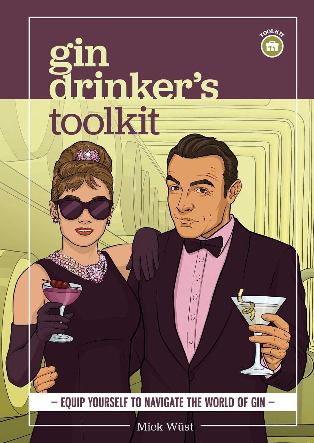 Gin Drinker's Toolkit by Mick Wüst - ISBN: 9781922662088