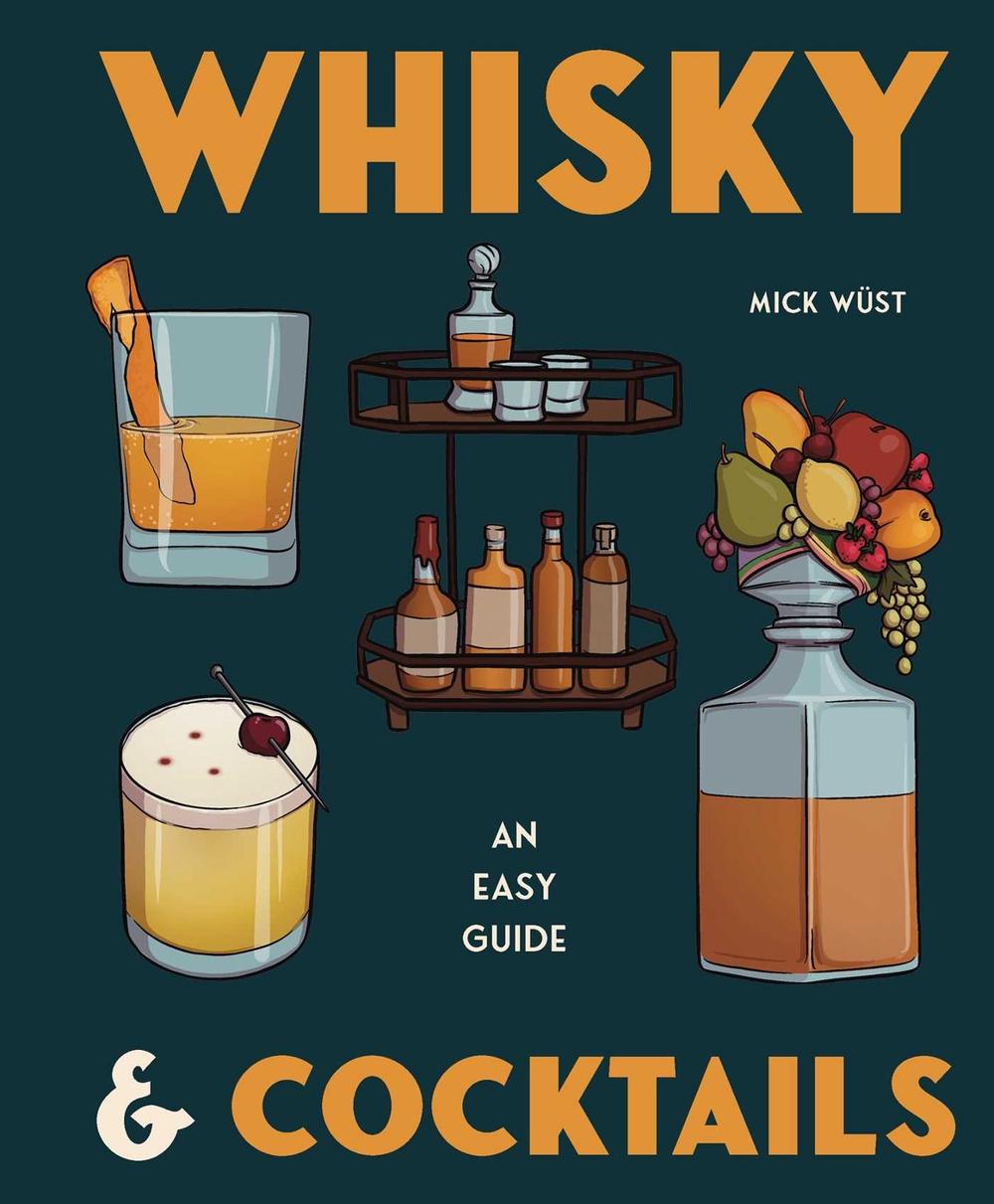 Whisky & Cocktails by Mick Wüst - ISBN: 9781922662286