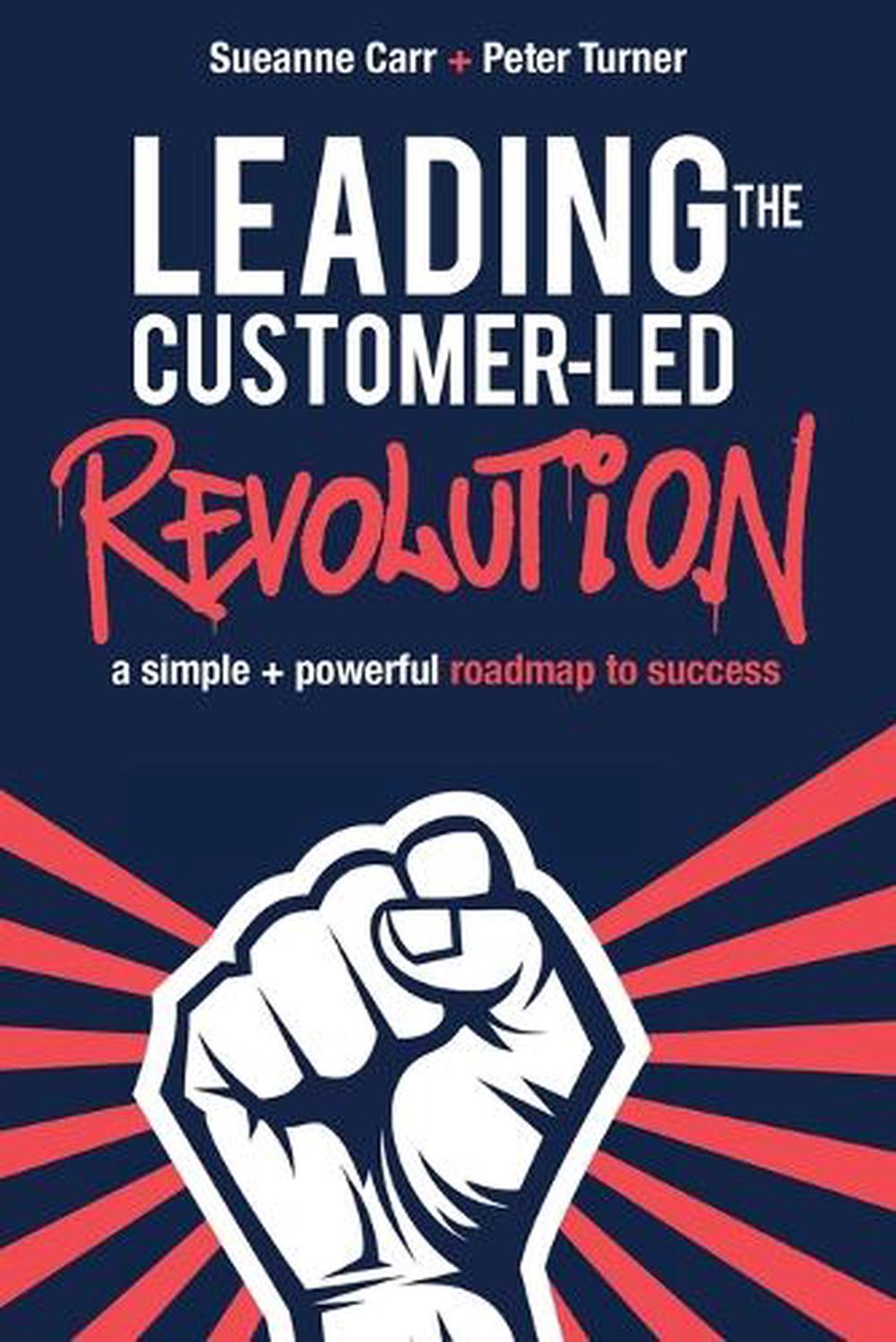 Leading the Customer-Led Revolution, 9781922764898
