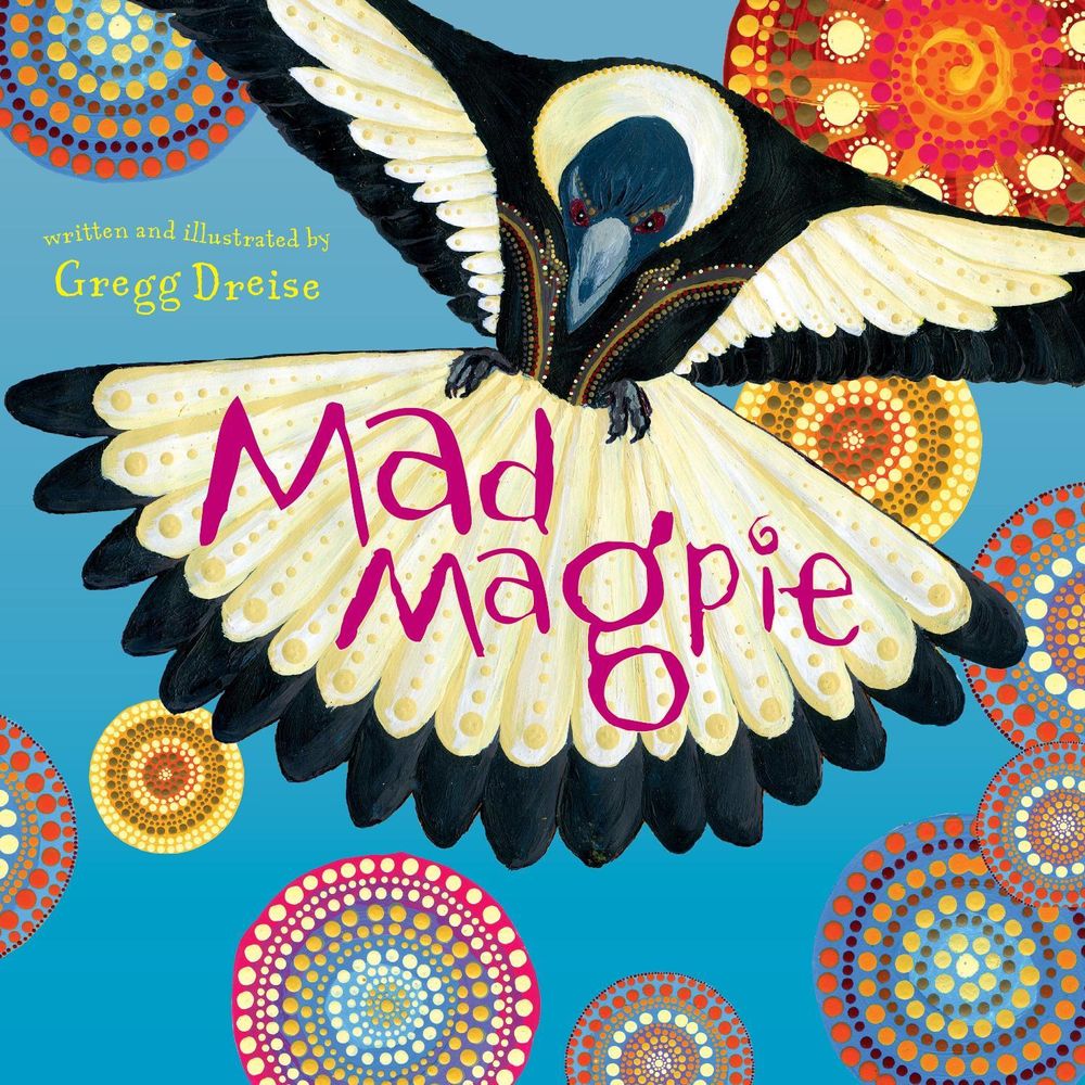 Mad Magpie by Gregg Dreise - ISBN: 9781922777324
