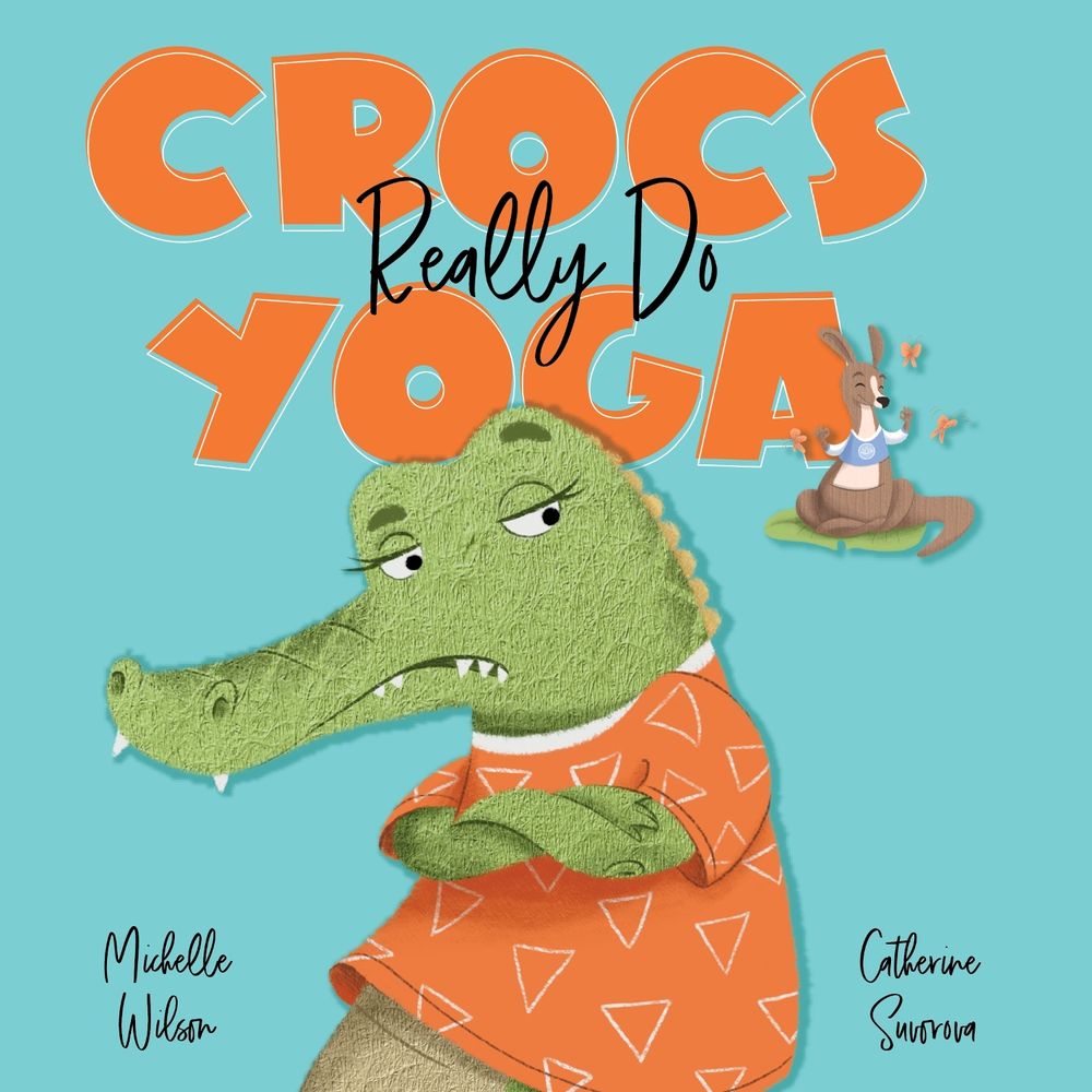 Crocs Really Do Yoga by Michelle Wilson - ISBN: 9781922804532