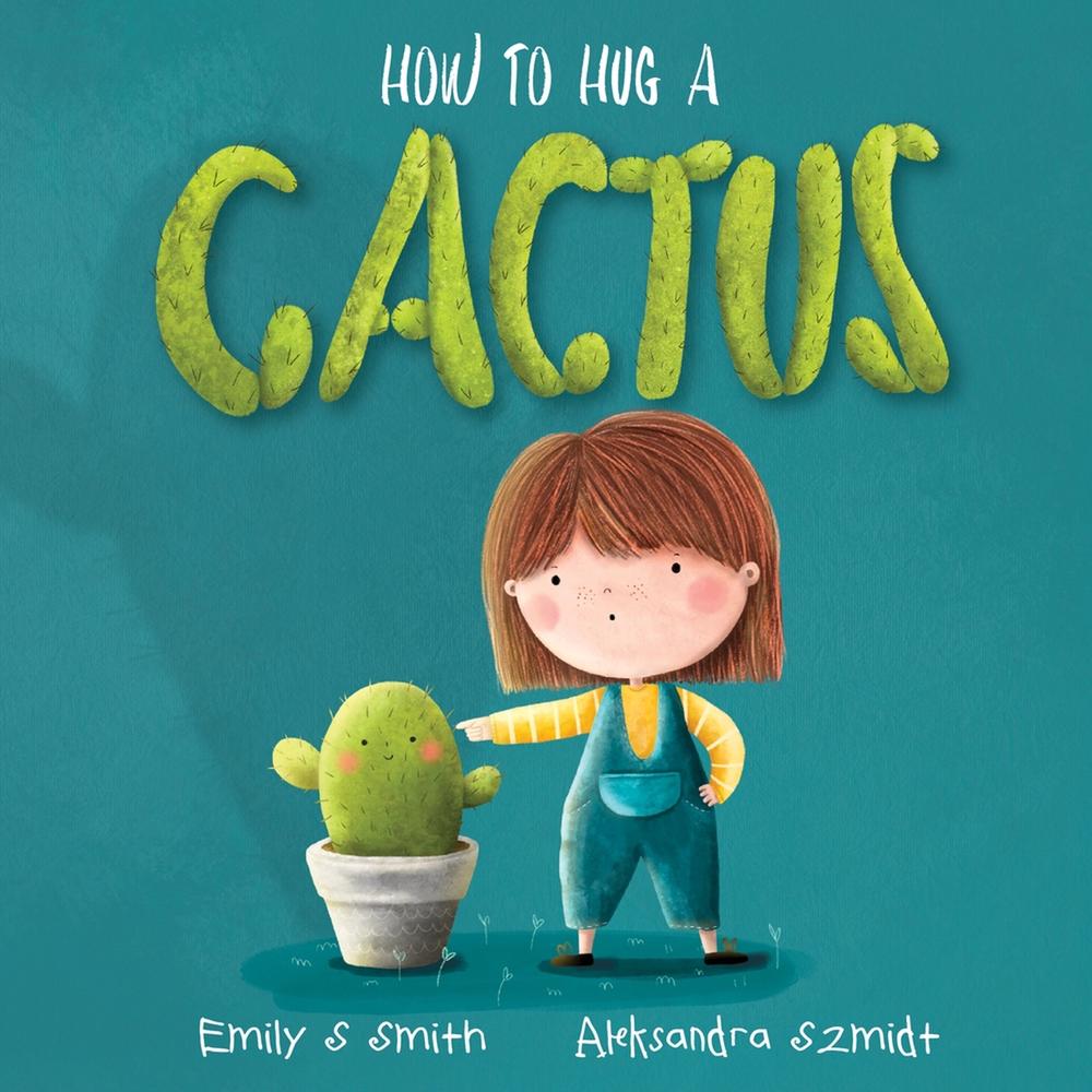 How to Hug a Cactus by Emily S. Smith - ISBN: 9781922804594