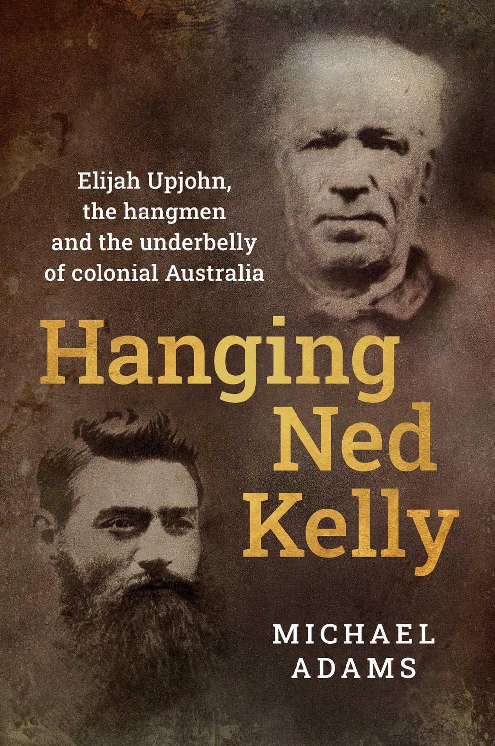 Hanging Ned Kelly by Michael Adams - ISBN: 9781922806406