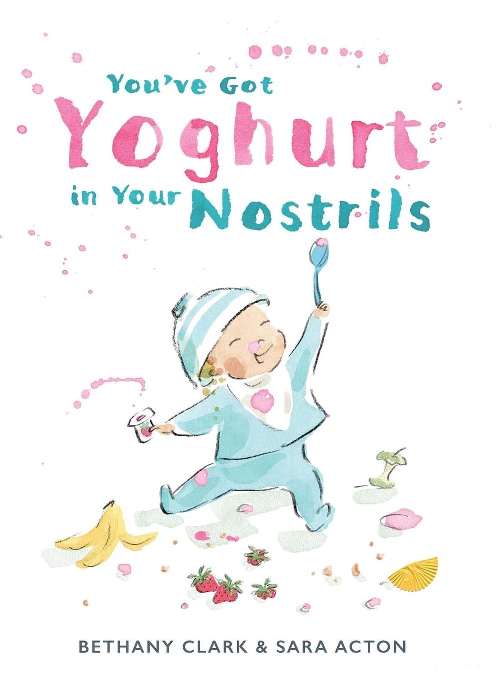 You've Got Yoghurt In Your Nostrils by Sara Acton - ISBN: 9781922848246