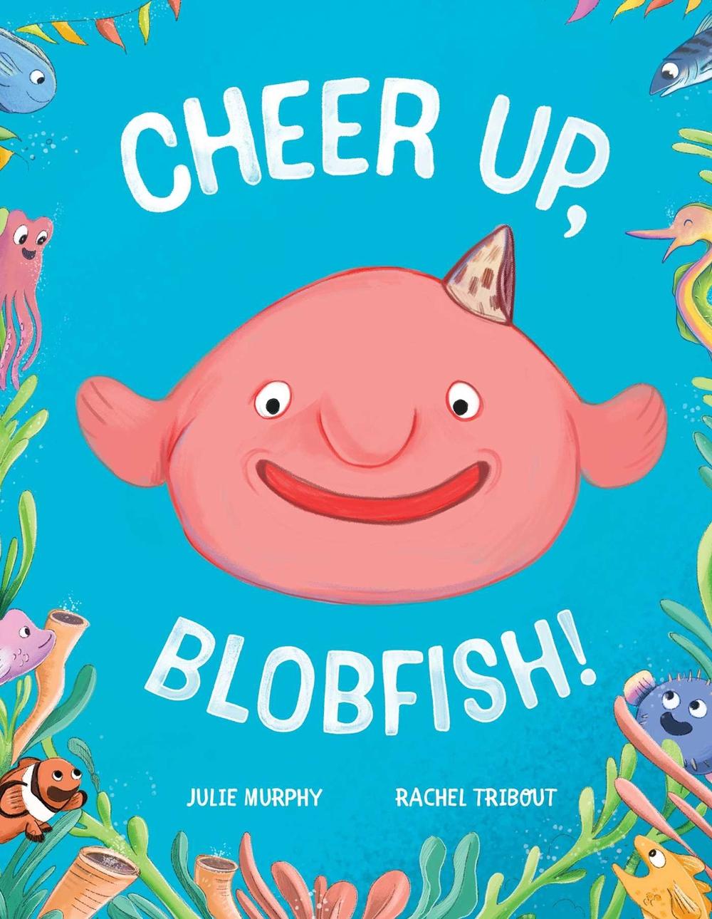 Cheer up, Blobfish! by Julie Murphy - ISBN: 9781922863966