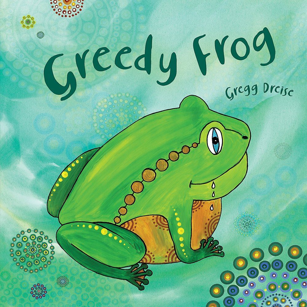 Greedy Frog by Gregg Dreise - ISBN: 9781922864475