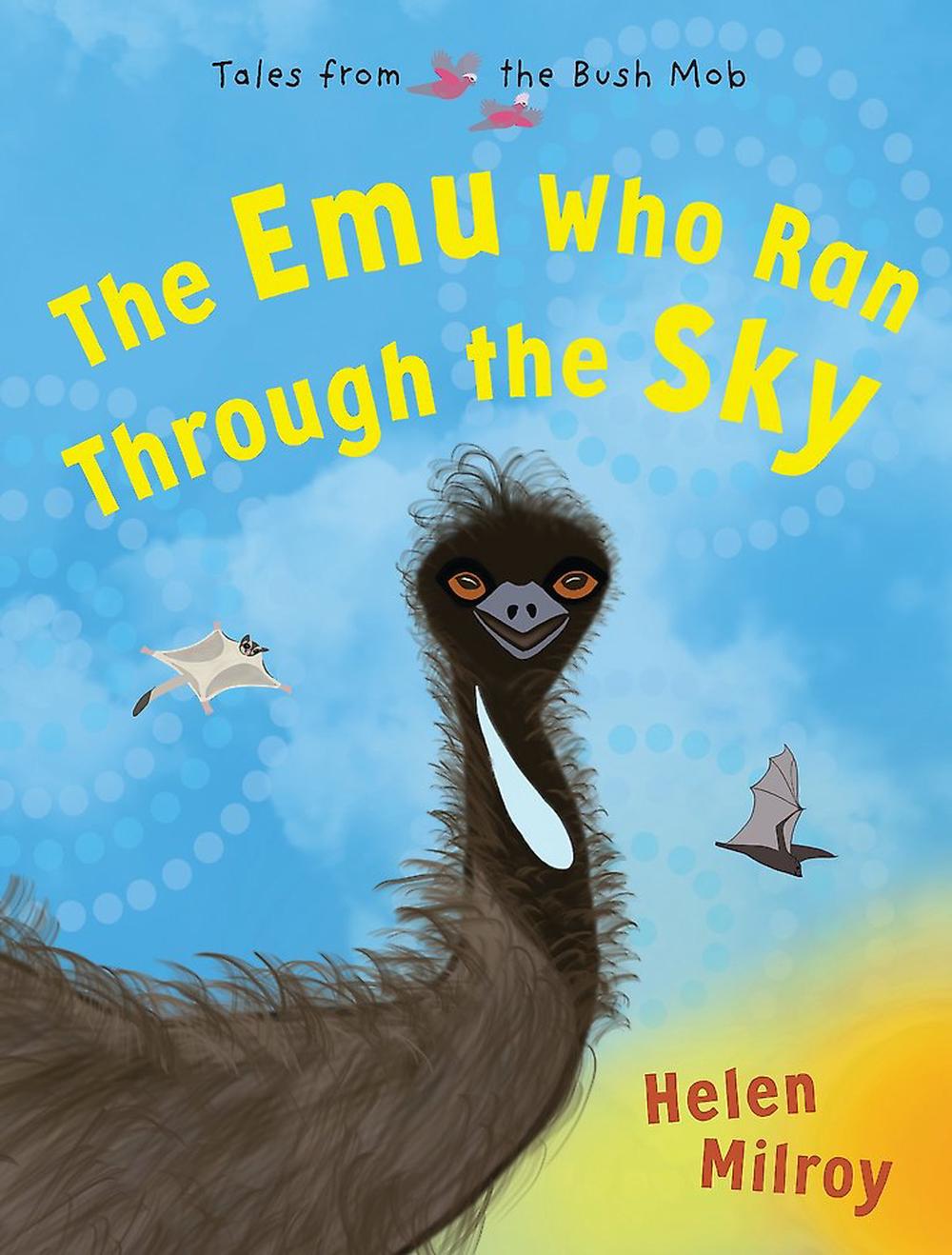 The Emu Who Ran Through the Sky by Helen Milroy - ISBN: 9781922864543