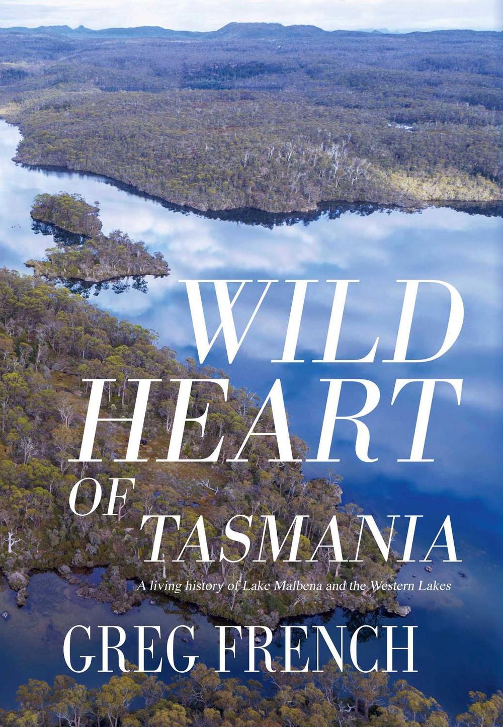 Wild Heart of Tasmania by Greg French - ISBN: 9781922930026