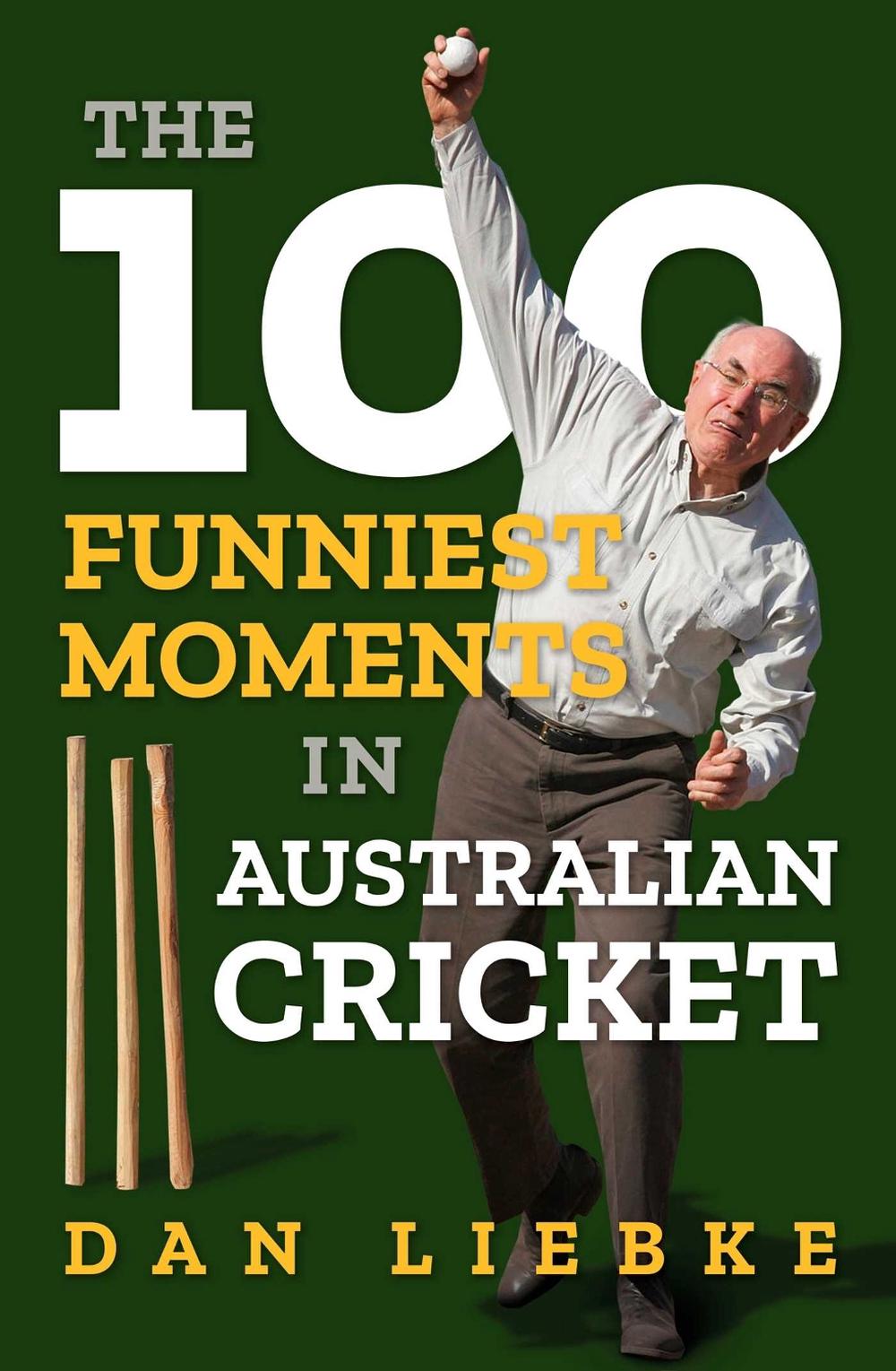 The 100 Funniest Moments in Australian Cricket by Dan Liebke - ISBN: 9781922992062